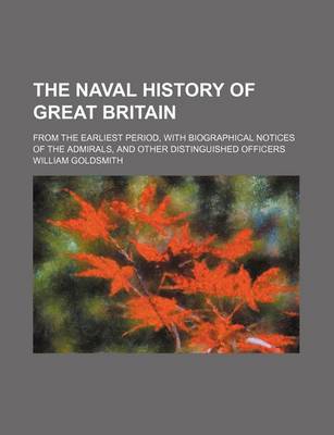 Book cover for The Naval History of Great Britain; From the Earliest Period, with Biographical Notices of the Admirals, and Other Distinguished Officers