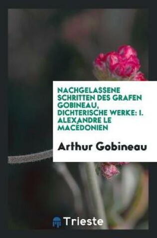 Cover of Nachgelassene Schritten Des Grafen Gobineau, Dichterische Werke