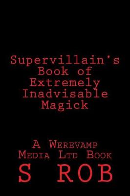 Book cover for Supervillain's Book of Extremely Inadvisable Magick