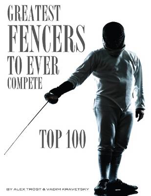 Book cover for Greatest Fencers to Ever Compete: Top 100