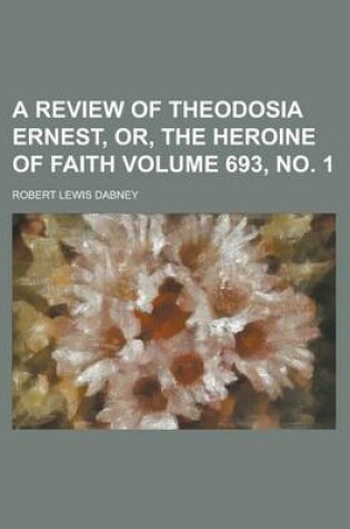 Cover of A Review of Theodosia Ernest, Or, the Heroine of Faith Volume 693, No. 1