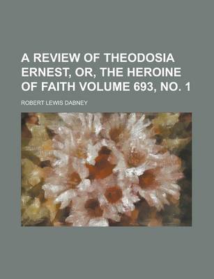 Book cover for A Review of Theodosia Ernest, Or, the Heroine of Faith Volume 693, No. 1