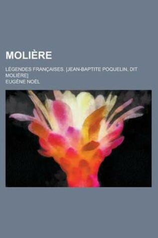 Cover of Moliere; Legendes Francaises. [Jean-Baptite Poquelin, Dit Moliere]