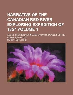 Book cover for Narrative of the Canadian Red River Exploring Expedition of 1857 Volume 1; And of the Assinniboine and Saskatchewan Exploring Expedition of 1858