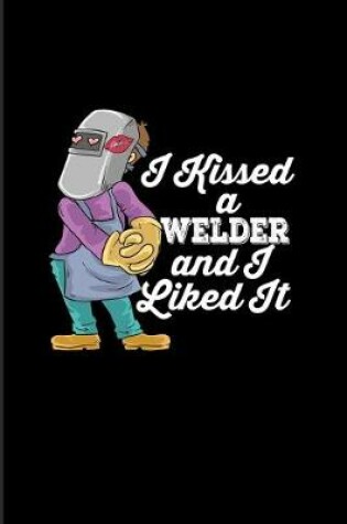 Cover of I Kissed A Welder And I Liked It