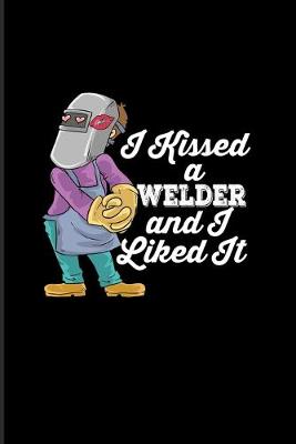 Book cover for I Kissed A Welder And I Liked It