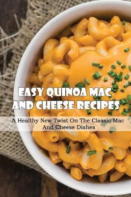 Cover of Easy Quinoa Mac And Cheese Recipes