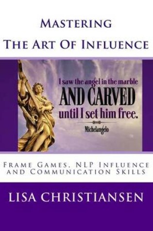 Cover of Mastering The Art Of Influence