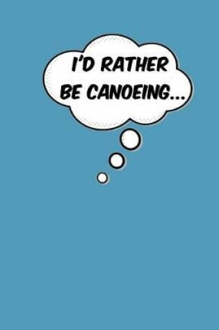 Cover of I'd Rather Be Canoeing