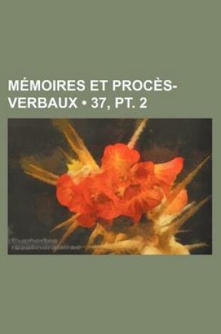 Cover of Memoires Et Proces-Verbaux (37, PT. 2)