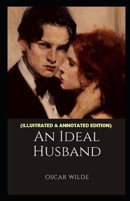 Book cover for An Ideal Husband (Illustrated & Annotated Edition)