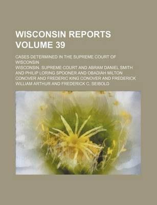 Book cover for Wisconsin Reports Volume 39; Cases Determined in the Supreme Court of Wisconsin