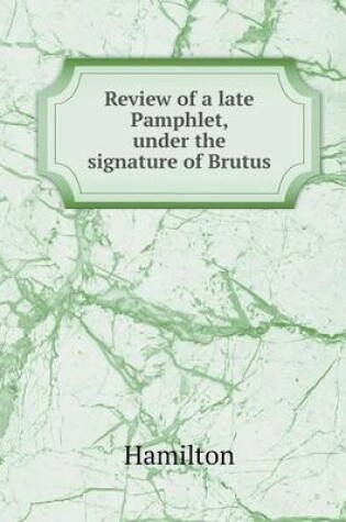 Cover of Review of a late Pamphlet, under the signature of Brutus