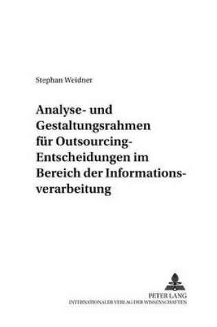 Cover of Analyse- Und Gestaltungsrahmen Fuer Outsourcing-Entscheidungen Im Bereich Der Informationsverarbeitung
