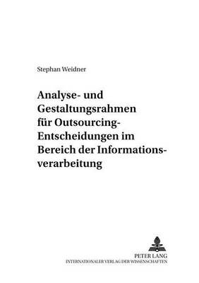 Cover of Analyse- Und Gestaltungsrahmen Fuer Outsourcing-Entscheidungen Im Bereich Der Informationsverarbeitung