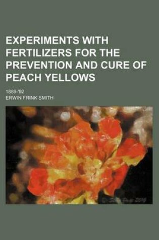 Cover of Experiments with Fertilizers for the Prevention and Cure of Peach Yellows; 1889-'92