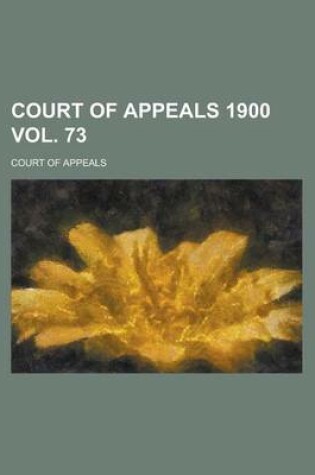 Cover of Court of Appeals 1900 Vol. 73