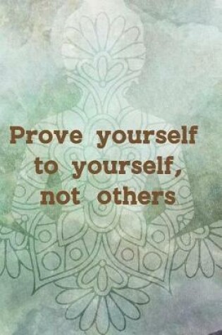 Cover of Prove Yourself To Yourself, Not Others