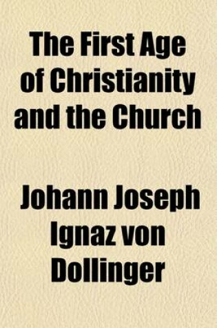 Cover of The First Age of Christianity and the Church Volume 1