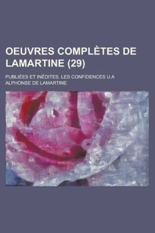 Cover of Oeuvres Completes de Lamartine; Publiees Et Inedites. Les Confidences U.a (29)
