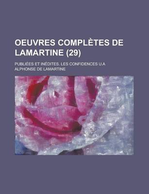 Book cover for Oeuvres Completes de Lamartine; Publiees Et Inedites. Les Confidences U.a (29)