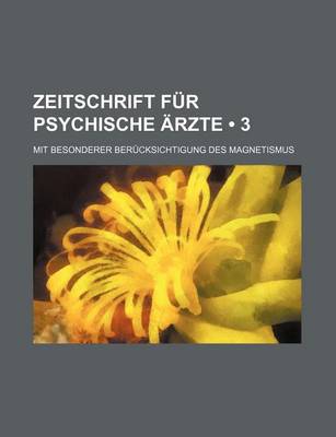 Book cover for Zeitschrift Fur Psychische Arzte (3 ); Mit Besonderer Berucksichtigung Des Magnetismus