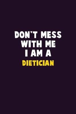 Book cover for Don't Mess With Me, I Am A Dietician