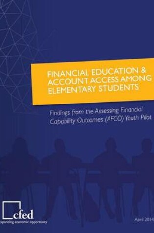 Cover of Financial Education & Account Access Among Elementary Students Findings from the Assessing Financial Capability Outcomes Youth Pilot