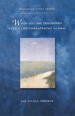 Book cover for When You Are Diagnosed With a Life-Threatening Illness