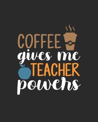 Book cover for Coffee Gives Me Teacher Powers