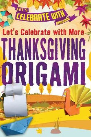 Cover of Let's Celebrate with More Thanksgiving Origami