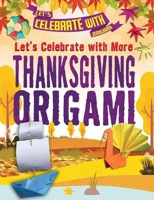 Book cover for Let's Celebrate with More Thanksgiving Origami