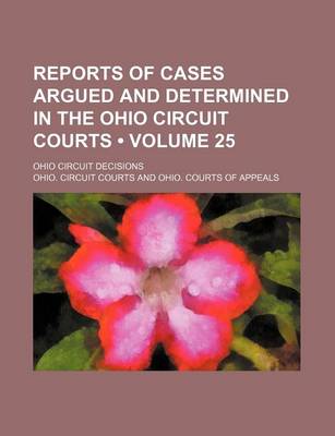 Book cover for Reports of Cases Argued and Determined in the Ohio Circuit Courts (Volume 25); Ohio Circuit Decisions