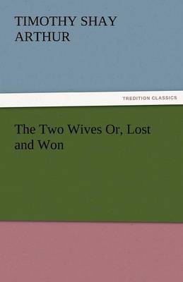 Book cover for The Two Wives Or, Lost and Won
