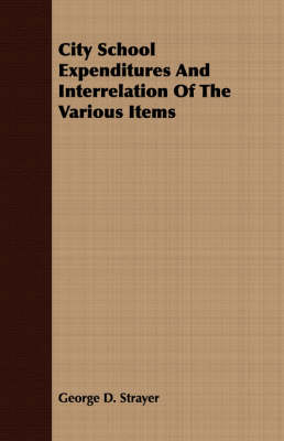 Book cover for City School Expenditures And Interrelation Of The Various Items