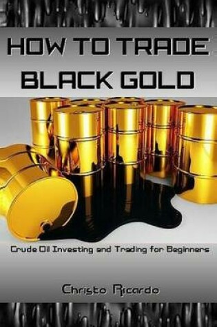 Cover of How to Trade Black Gold