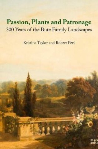 Cover of Passion, Plants and Patronage : 300 Years of the Bute Family Landscapes