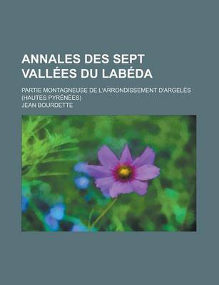 Book cover for Annales Des Sept Vallees Du Labeda; Partie Montagneuse de L'Arrondissement D'Argeles (Hautes Pyrenees)