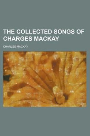 Cover of The Collected Songs of Charges MacKay