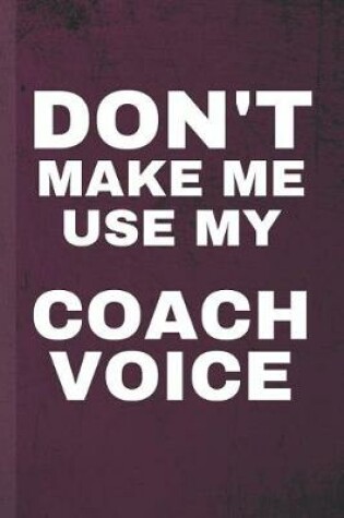 Cover of Don't Make Me Use My Coach Voice