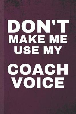 Book cover for Don't Make Me Use My Coach Voice