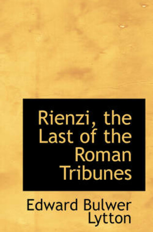 Cover of Rienzi, the Last of the Roman Tribunes