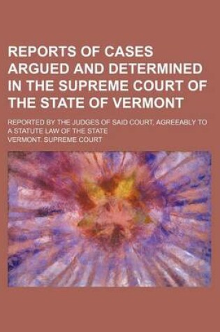 Cover of Reports of Cases Argued and Determined in the Supreme Court of the State of Vermont (Volume 75); Reported by the Judges of Said Court, Agreeably to a Statute Law of the State