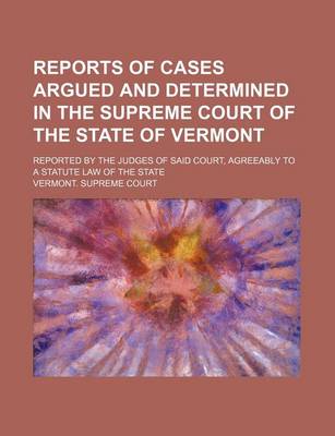 Book cover for Reports of Cases Argued and Determined in the Supreme Court of the State of Vermont (Volume 75); Reported by the Judges of Said Court, Agreeably to a Statute Law of the State