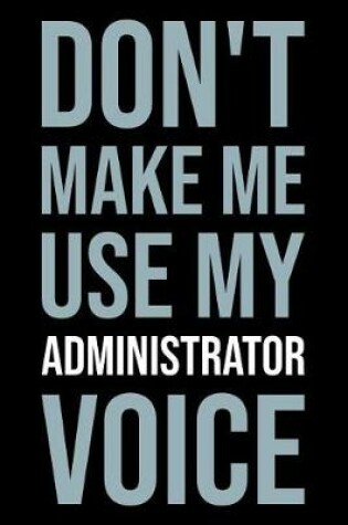 Cover of Don't Make Me Use My Administrator Voice