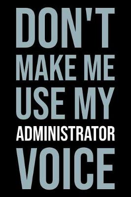 Book cover for Don't Make Me Use My Administrator Voice