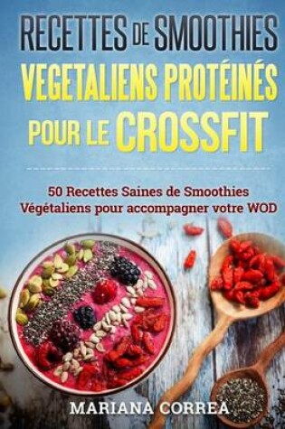 Cover of Recettes de Smoothies Vegetaliens Proteines Pour Le Crossfit