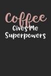 Book cover for Coffee Gives Me Superpowers