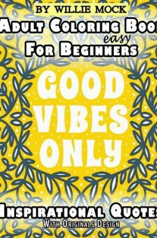 Cover of Easy Adult Coloring Book For Beginners Inspirational Quotes With Originals Design