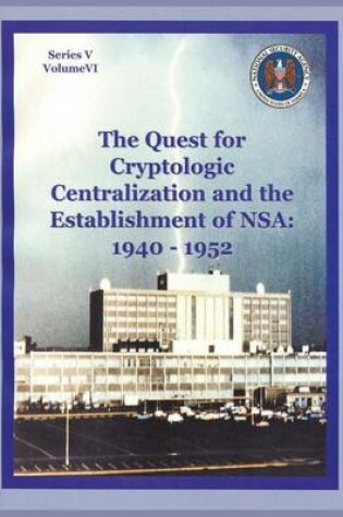 Cover of The Quest for Cryptologic Centralization and the Establishment of NSA